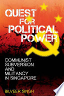 Quest for political power : communist subversion and militancy in Singapore /