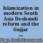 Islamization in modern South Asia Deobandi reform and the Gujjar response /