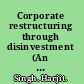 Corporate restructuring through disinvestment (An Indian perspective)