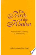 The birth of the Khalsa a feminist re-memory of  Sikh identity /