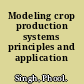 Modeling crop production systems principles and application /