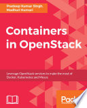 Containers in OpenStack : leverage OpenStack services to make the most of Docker, Kubernetes and Mesos /