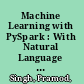 Machine Learning with PySpark : With Natural Language Processing and Recommender Systems /
