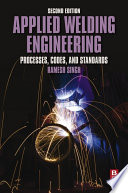 Applied welding engineering : processes, codes, and standards /
