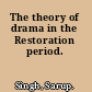 The theory of drama in the Restoration period.