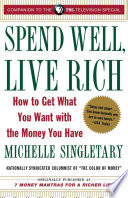 Spend well, live rich : how to get what you want with the money you have /