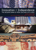 Innovation and independence : the Reserve Bank of New Zealand 1973-2002 /