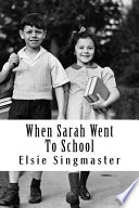 When Sarah went to school : by Elsie Singmaster ...