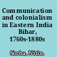 Communication and colonialism in Eastern India Bihar, 1760s-1880s /