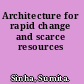 Architecture for rapid change and scarce resources