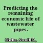 Predicting the remaining economic life of wastewater pipes.