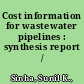 Cost information for wastewater pipelines : synthesis report /