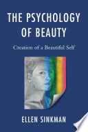 The psychology of beauty creation of a beautiful self /