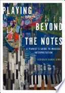 Playing beyond the notes a pianist's guide to musical interpretation /