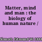 Matter, mind and man : the biology of human nature /