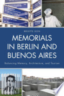 Memorials in Berlin and Buenos Aires : balancing memory, architecture, and tourism /