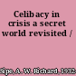 Celibacy in crisis a secret world revisited /