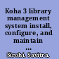 Koha 3 library management system install, configure, and maintain your Koha installation with this easy-to-follow guide /