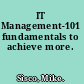 IT Management-101 fundamentals to achieve more.