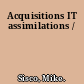 Acquisitions IT assimilations /