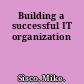 Building a successful IT organization