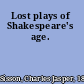 Lost plays of Shakespeare's age.