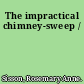 The impractical chimney-sweep /