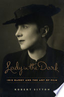Lady in the dark : Iris Barry and the art of film /