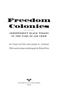 Freedom colonies : independent Black Texans in the time of Jim Crow /