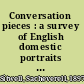 Conversation pieces : a survey of English domestic portraits and their painters /