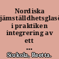 Nordiska jämställdhetsglasögon i praktiken integrering av ett köns- och jämställdhetsperspektiv i Nordiska ministerrådet /