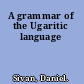 A grammar of the Ugaritic language