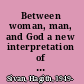 Between woman, man, and God a new interpretation of the Ten commandments /