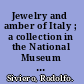 Jewelry and amber of Italy ; a collection in the National Museum of Naples.