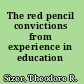 The red pencil convictions from experience in education /