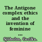 The Antigone complex ethics and the invention of feminine desire /