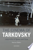 The cinema of Tarkovsky : labyrinths of space and time /