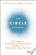 The circle blueprint : decoding the conscious and unconscious factors that determine your success /