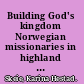 Building God's kingdom Norwegian missionaries in highland Madagascar, 1866-1903 /