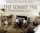 The Somme 1916 : the first of July /