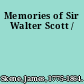 Memories of Sir Walter Scott /