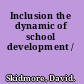 Inclusion the dynamic of school development /