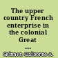 The upper country French enterprise in the colonial Great Lakes /