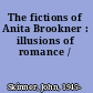 The fictions of Anita Brookner : illusions of romance /