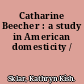 Catharine Beecher : a study in American domesticity /