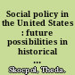 Social policy in the United States : future possibilities in historical perspective /