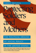 Protecting soldiers and mothers : the political origins of social policy in the United States /