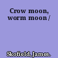 Crow moon, worm moon /