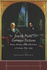 Jewish pasts German fictions : history, memory, and minority culture in Germany, 1824-1955 /