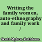 Writing the family women, auto-ethnography, and family work /